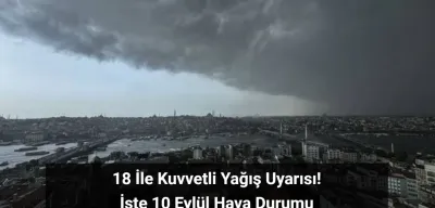 İstanbul, İzmir, Ankara Dahil 18 İle Kuvvetli Yağış Uyarısı