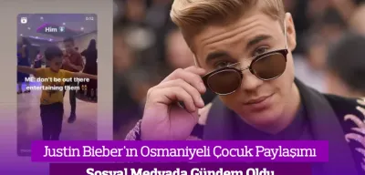 Justin Bieber Osmaniyeli Çocuğu Paylaştı! O Görüntüler Sosyal Medyada Gündem Oldu