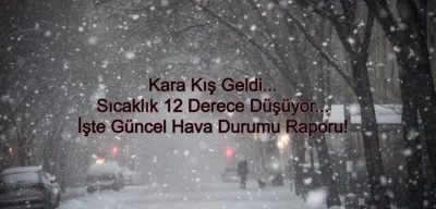 Kara Kış Bastırdı: Sıcaklıklar 12 Derece Birden Düşecek! İşte Hava Durumu Raporu