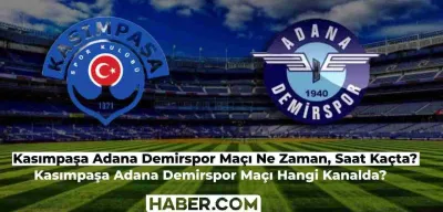 Kasımpaşa Adana Demirspor Maçı Ne Zaman, Saat Kaçta? Kasımpaşa Adana Maçı Hangi Kanalda?