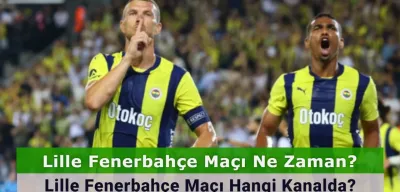 Lille Fenerbahçe Maçı Ne Zaman? Lille Fenerbahçe Maçı Hangi Kanalda? İşte İlk 11’ler