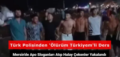 Mersin’de Apo Sloganları Atıp PKK Marşıyla Halay Çektiler! Yakalanan Şahıslara Polis Minibüsünde 'Ölürüm Türkiyem' Şarkısı Dinletildi