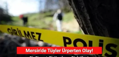 Mersin’de Bir Cinayet, Bir İntihar! Tartıştığı 2 Kadına Zarar Verdi