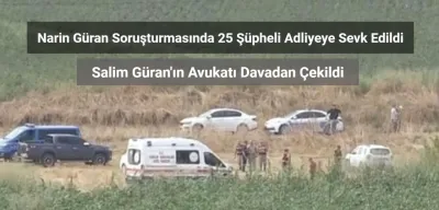 Narin Güran Soruşturmasında 25 Şüpheli Adliyeye Sevk Edildi