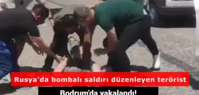 Rusya'da Subaya Bombalı Saldırı Düzenleyen Terörist Bodrum'da Yakalandı