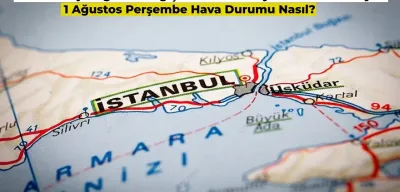 Sağanak Yağış Uyarısı: 1 Ağustos 2024 Hava Durumu Nasıl Olacak?