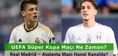 UEFA Süper Kupa Maçı Ne Zaman? Real Madrid – Atalanta Maçı Hangi Kanalda?