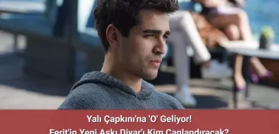 Yalı Çapkını’nda Ferit'in Yeni Aşkı Diyar'ı Canlandıracak İsim Belli Oldu