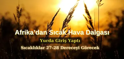Afrika'dan Gelen Sıcak Hava Dalgası Türkiye'yi Etkisi Altına Alıyor
