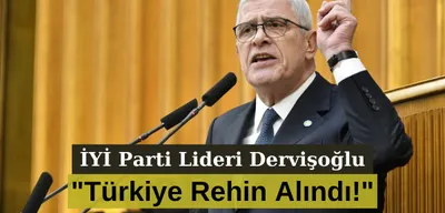 İYİ Parti Lideri Dervişoğlu: "Türkiye Rehin Alındı!"