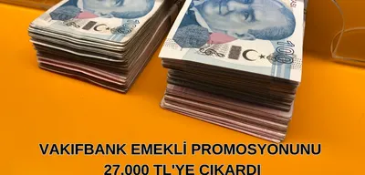 Vakıfbank Emekli Promosyonunu 27.000 TL'ye Çıkardı