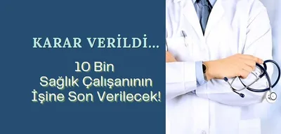 10 Bin Sağlık Çalışanının İşine Son Verilecek!