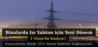 Binalarda Isı Yalıtım Kuralları Standardı 1 Nisan'da Başlıyor! Elektrik Faturaları Yüzde 25 Düşecek