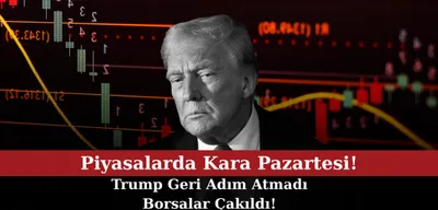 Piyasalarda Kara Pazartesi: Trump'ın Tutumu Borsada Sert Düşüş Getirdi!