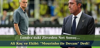Fenerbahçe'den Londra'da Kritik Zirve: Ali Koç ve Ekibi 'Mourinho ile Devam' Dedi!