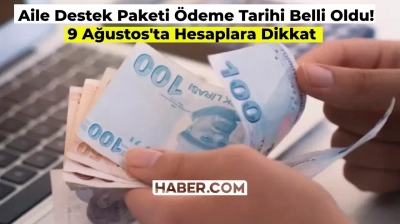 Aile Destek Programı Ödemeleri Ne Zaman Yatacak Sorusuna Yanıt Geldi: 9 Ağustos’ta Hesaplarda!