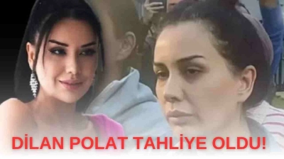 Dilan Polat Tahliye Oldu!