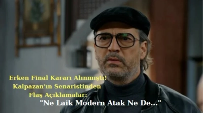 Erken Final Kararı Alınan Kalpazan’ın Senaristinden Flaş Açıklamalar: “Ne Laik Modern Atak Ne de…”