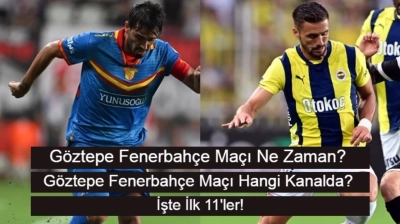 Göztepe Fenerbahçe Maçı Ne Zaman? Göztepe Fenerbahçe Maçı Hangi Kanalda? İşte İlk 11’ler