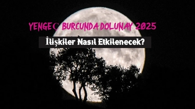 Yengeç Burcunda Dolunay 2025: İlişkiler Nasıl Etkilenecek?