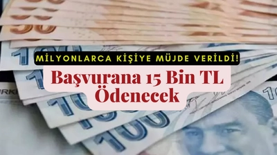 Milyonlarca Kişiye Müjde Verildi; Başvurana 15 Bin TL Ödenecek