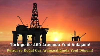 Türkiye ile ABD Arasında Petrol ve Doğalgaz Arama Anlaşması İmzalandı