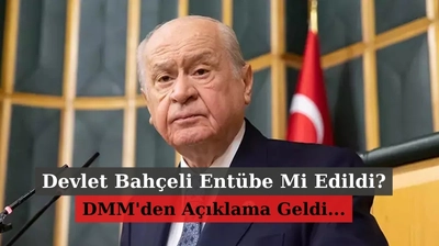 Devlet Bahçeli Entübe Mi Edildi? DMM'den O İddialara Açıklama Geldi