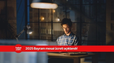 2025 bayram mesaisi ücreti! Bayramda çalışanlar ne kadar alacak?