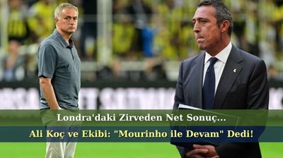 Fenerbahçe'den Londra'da Kritik Zirve: Ali Koç ve Ekibi 'Mourinho ile Devam' Dedi!