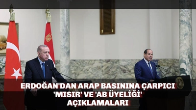 Erdoğan'dan Arap Basınına Çarpıcı 'Mısır' ve 'AB Üyeliği' Açıklamaları