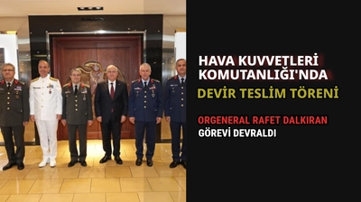 Hava Kuvvetleri Komutanlığı'nda Devir-Teslim Töreni: Orgeneral Rafet Dalkıran Görevi Devraldı