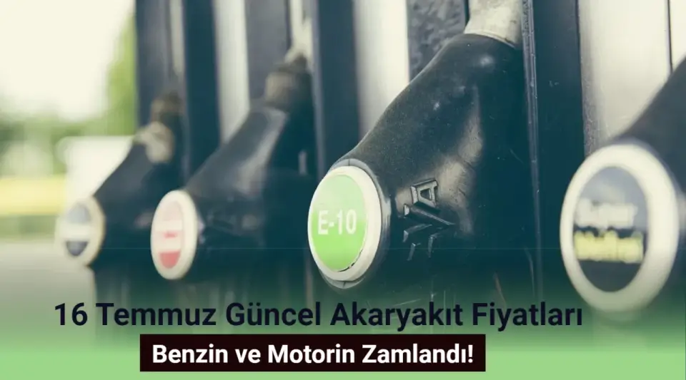 16 Temmuz Güncel Akaryakıt Fiyatları