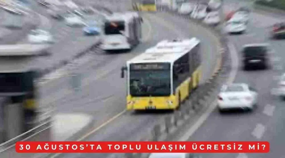 30 Ağustos’ta Toplu Taşıma Ücretsiz mi? İstanbul’da 30 Ağustos’ta İTT, Otobüs, Metrobüs, Marmaray Ücretsiz mi?