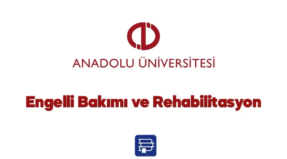 AÖF Engelli Bakımı ve Rehabilitasyon Dersleri 2024