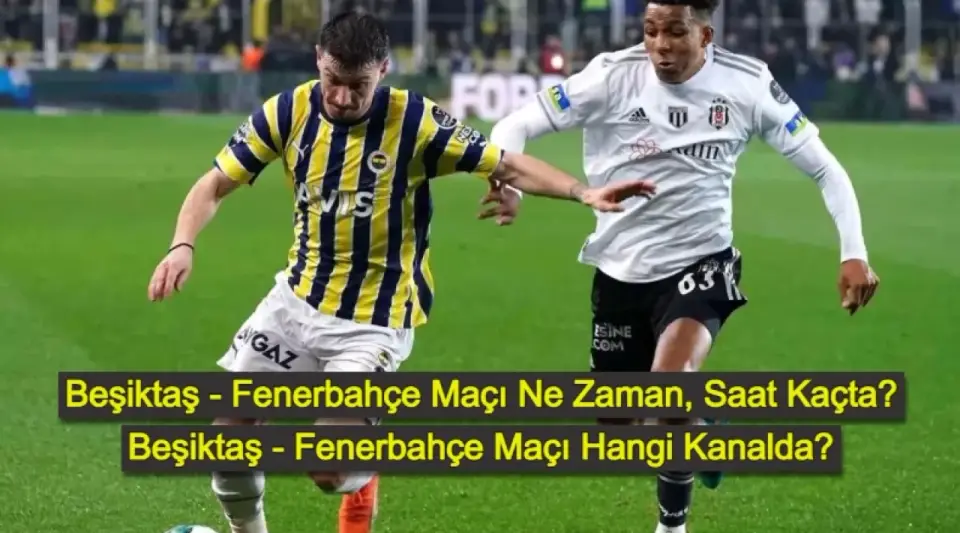 Beşiktaş Fenerbahçe Maçı Ne Zaman? Beşiktaş Fenerbahçe Maçı Hangi Kanalda? Beşiktaş Fenerbahçe İlk 11'ler!
