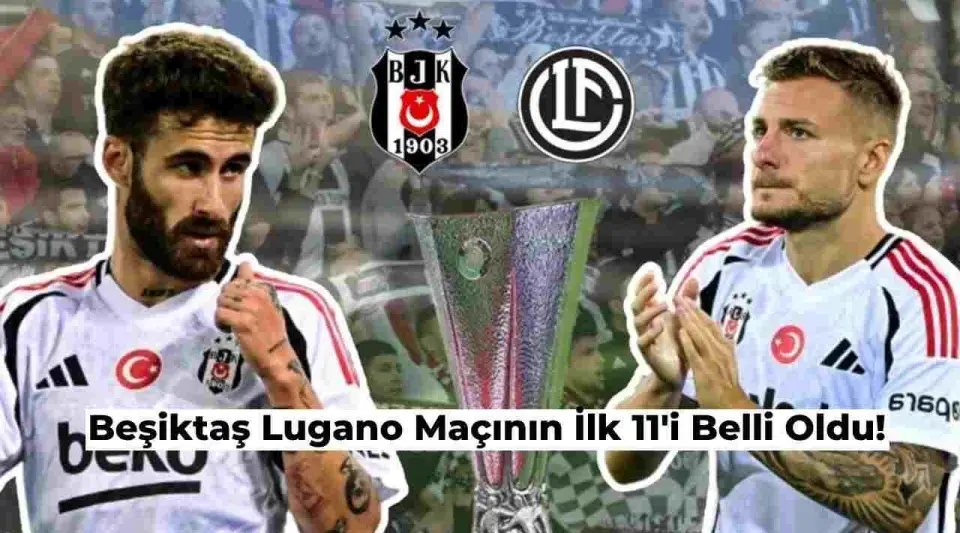 Beşiktaş Lugano Maçının İlk 11’i Belli Oldu! İşte Detaylar