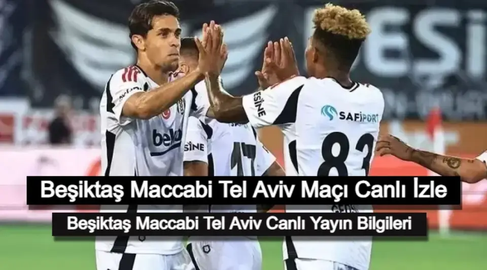 Beşiktaş Maccabi Tel Aviv Maçı Canlı İzle: Beşiktaş Maccabi Tel Aviv Canlı Yayın Bilgileri!
