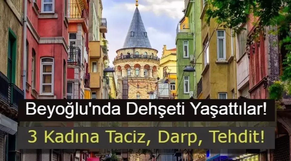 Beyoğlu'nda Bir Mekanda Skandal! 3 Kadın Taciz ve Darp Edildi!