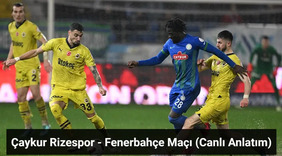 Çaykur Rizespor - Fenerbahçe Maçı Canlı Anlatım