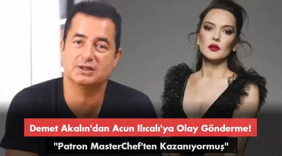 Demet Akalın'dan Acun Ilıcalı'ya Gönderme: Patron MasterChef'ten Kazanıyormuş