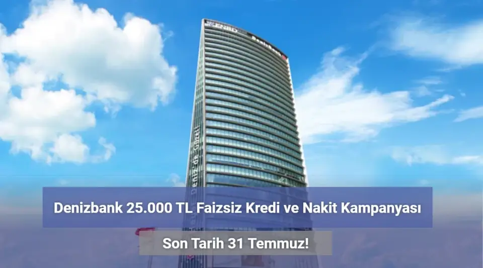 Denizbank Faizsiz 25 Bin TL Nakit Kampanyası Başlattı!