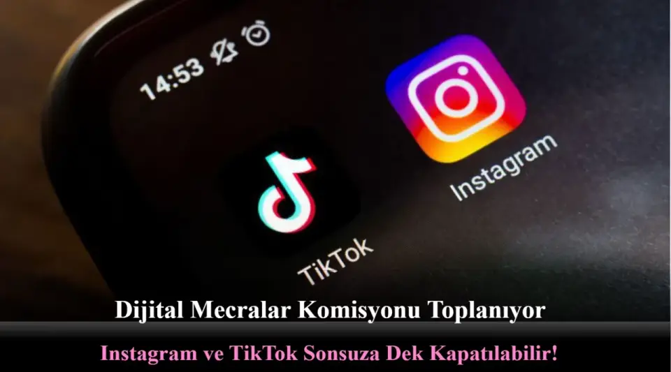 Dijital Mecralar Komisyonu Toplanıyor: Instagram ve TikTok Sonsuza Dek Kapatılabilir!