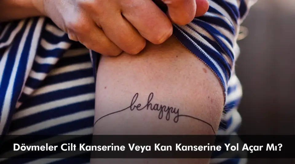 Dövmeler Cilt Kanserine Veya Kan Kanserine Yol Açar Mı?