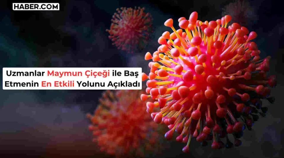 Dünya Alarmda! İşte Maymun Çiçeği Virüsünden Korunmanın En Etkili Yolu!