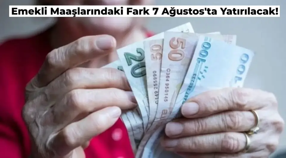 Emekli Maaş Farklarının Yatacağı Tarih Belli Oldu!