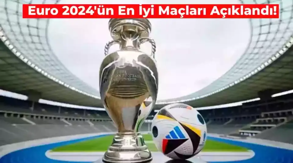 Euro 2024 En İyi Maçlar Listesi Açıklandı! İlk 5’te 2 Maç Milli Takımın