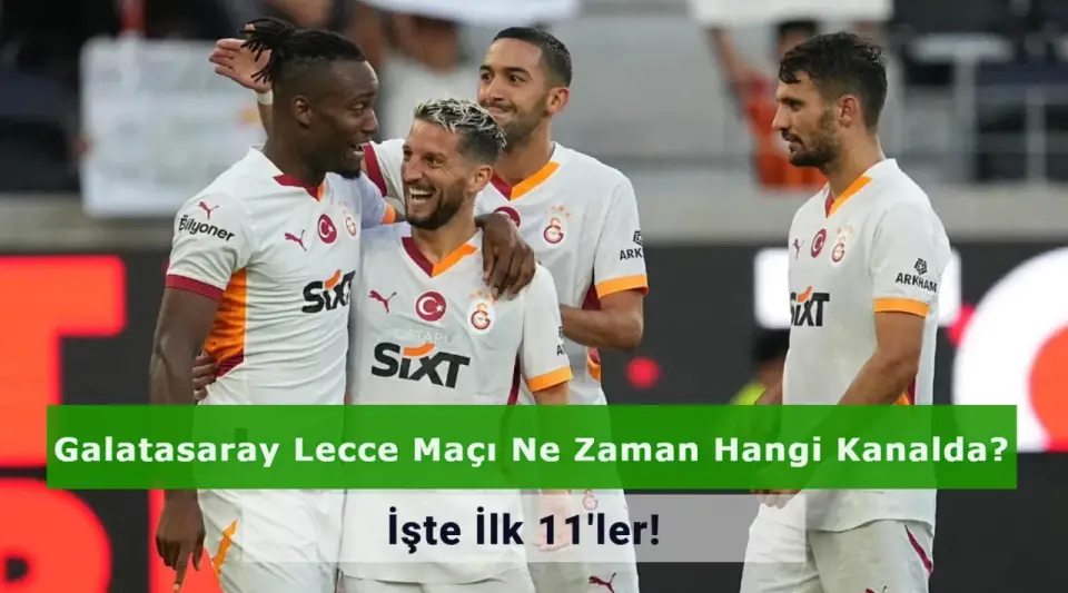 Galatasaray Lecce Maçı Ne Zaman Hangi Kanalda? İşte İlk 11'ler