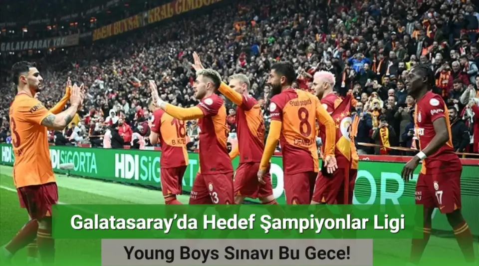 Galatasaray’da Hedef Şampiyonlar Ligi: Young Boys Sınavı Bu Gece!
