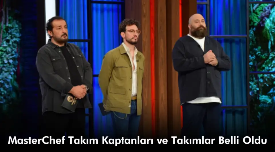 MasterChef Takım Kaptanları Kim Oldu 19 Ağustos 2024? Takımlar Nasıl Oluştu?