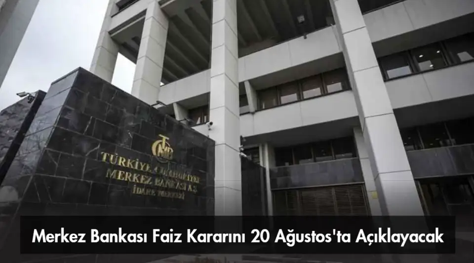Merkez Bankası Faiz Kararını 20 Ağustos'ta Açıklayacak